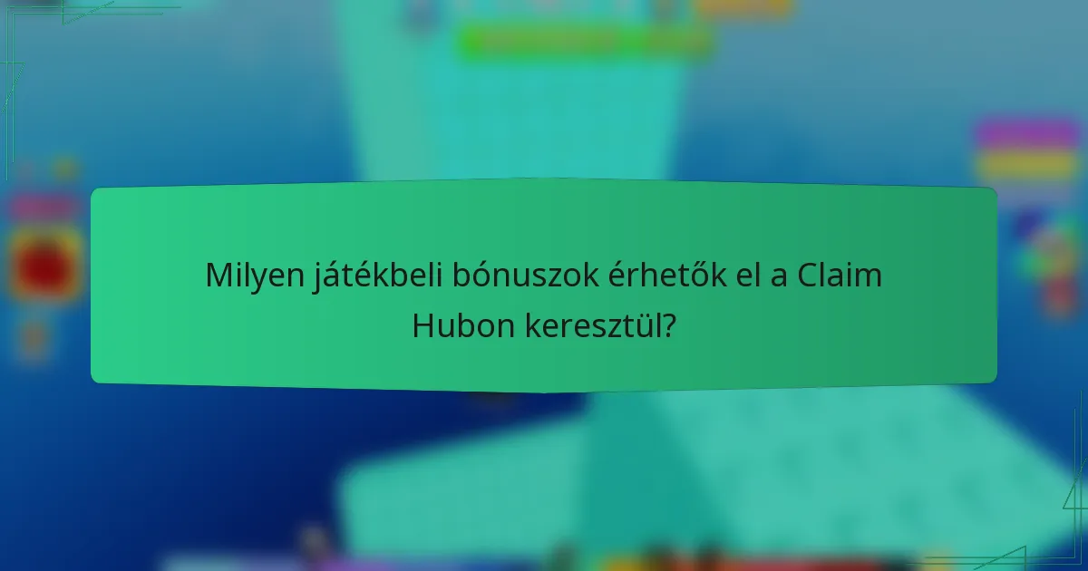 Milyen játékbeli bónuszok érhetők el a Claim Hubon keresztül?
