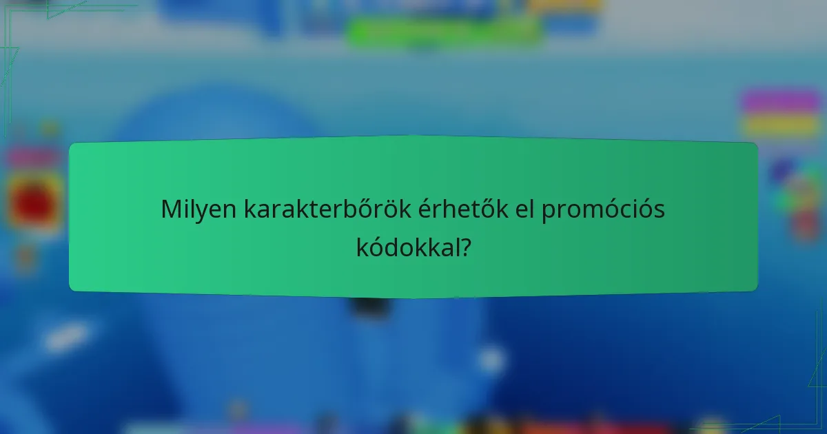 Milyen karakterbőrök érhetők el promóciós kódokkal?
