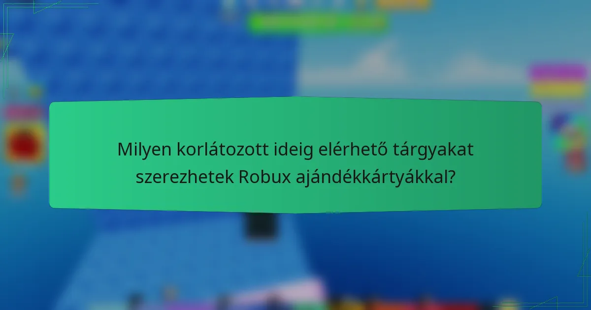 Milyen korlátozott ideig elérhető tárgyakat szerezhetek Robux ajándékkártyákkal?