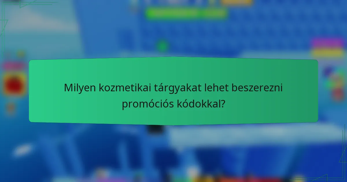 Milyen kozmetikai tárgyakat lehet beszerezni promóciós kódokkal?