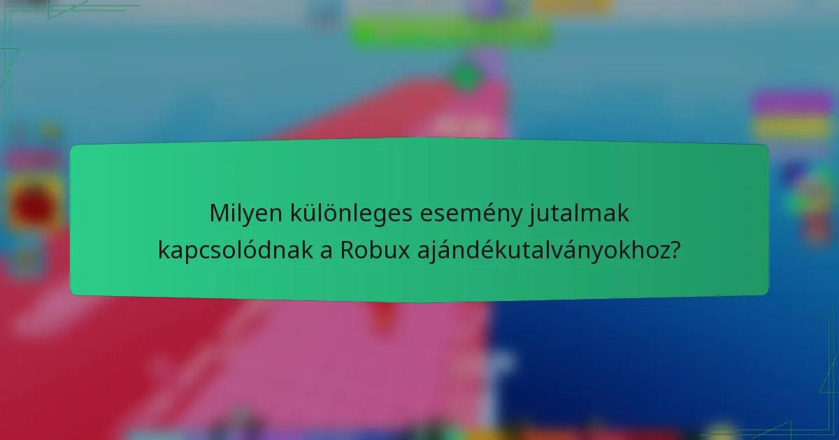Milyen különleges esemény jutalmak kapcsolódnak a Robux ajándékutalványokhoz?
