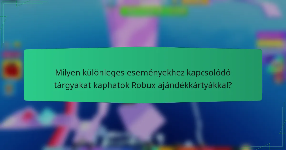 Milyen különleges eseményekhez kapcsolódó tárgyakat kaphatok Robux ajándékkártyákkal?