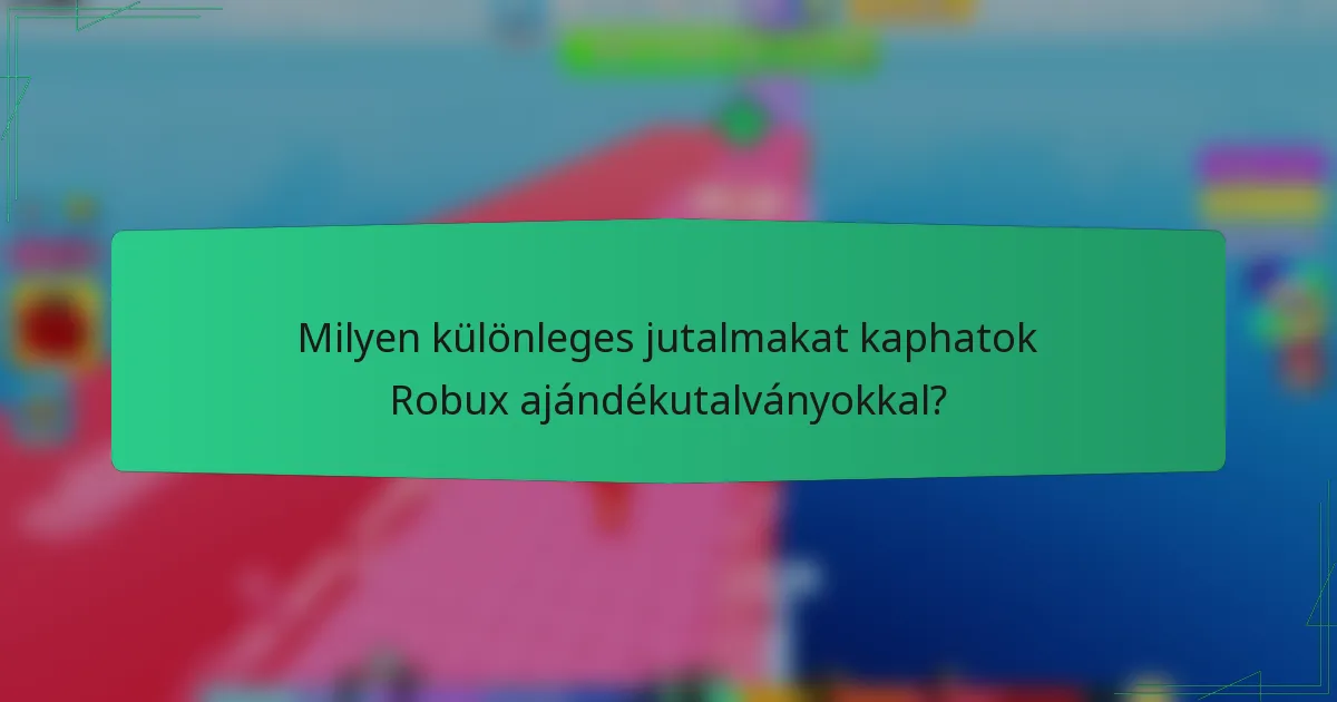 Milyen különleges jutalmakat kaphatok Robux ajándékutalványokkal?