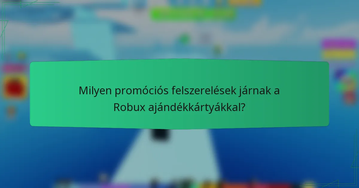 Milyen promóciós felszerelések járnak a Robux ajándékkártyákkal?