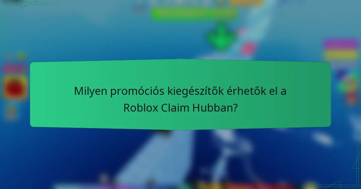 Milyen promóciós kiegészítők érhetők el a Roblox Claim Hubban?
