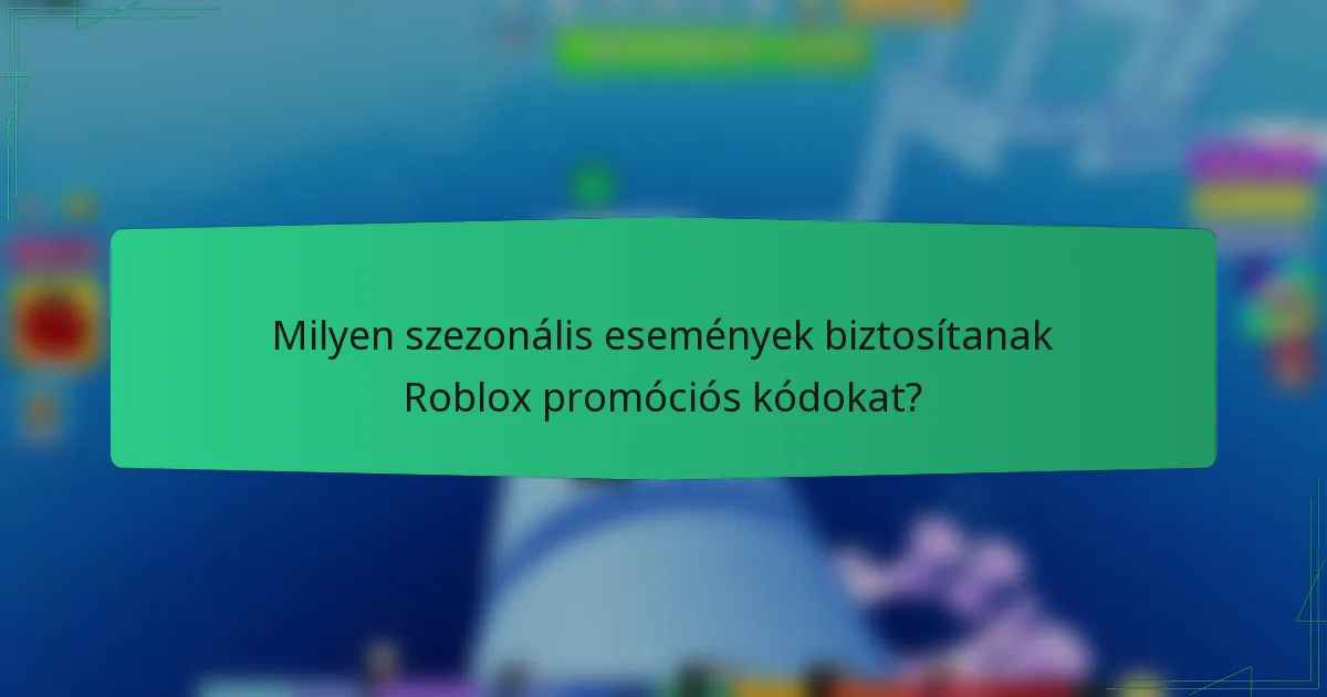 Milyen szezonális események biztosítanak Roblox promóciós kódokat?